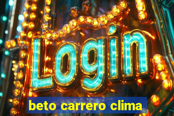 beto carrero clima